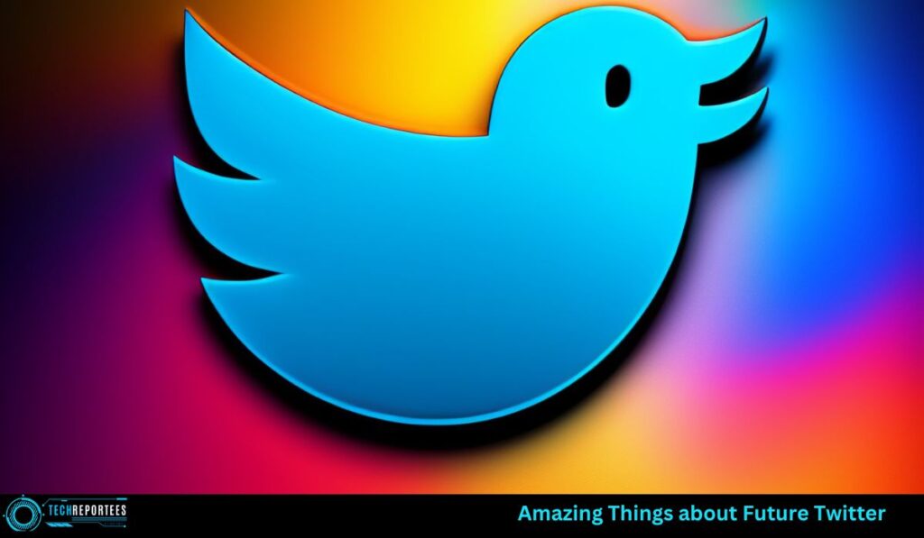 Amazing Things about Future Twitter